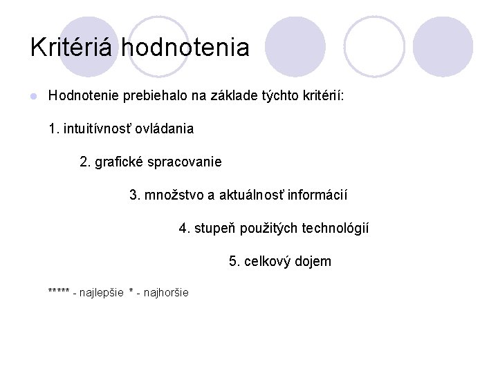 Kritériá hodnotenia l Hodnotenie prebiehalo na základe týchto kritérií: 1. intuitívnosť ovládania 2. grafické