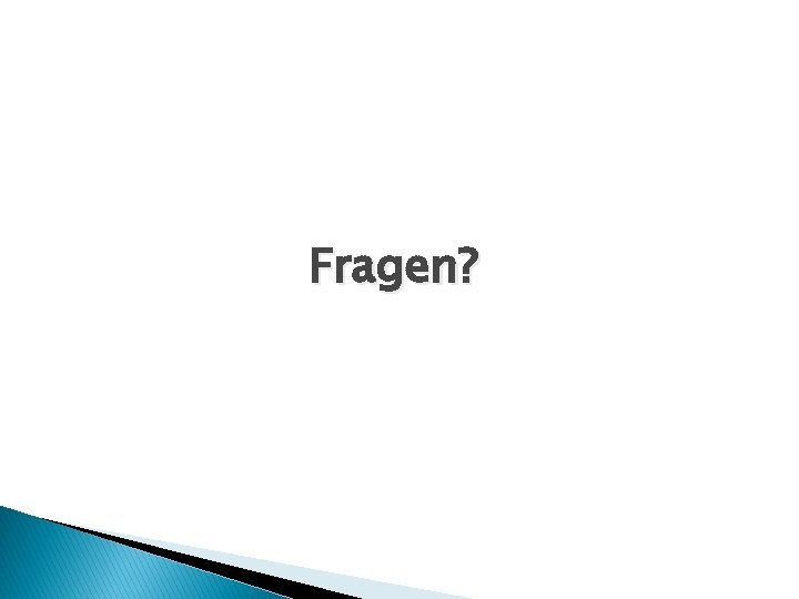 Fragen? 