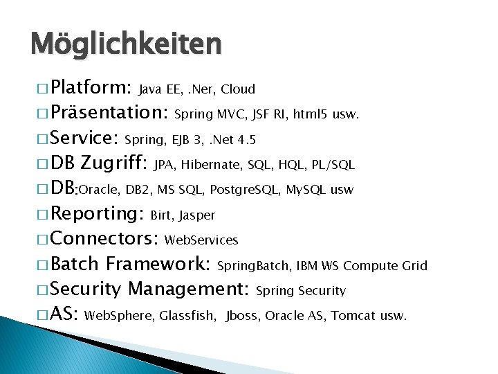 Möglichkeiten � Platform: Java EE, . Ner, Cloud � Präsentation: Spring MVC, JSF RI,