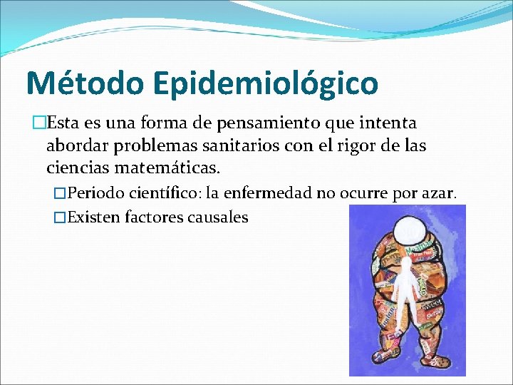 Método Epidemiológico �Esta es una forma de pensamiento que intenta abordar problemas sanitarios con
