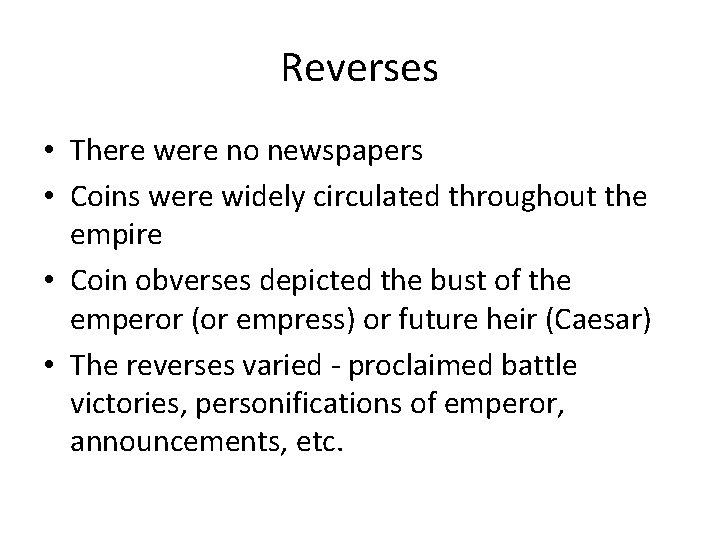 Reverses • There were no newspapers • Coins were widely circulated throughout the empire