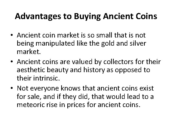 Advantages to Buying Ancient Coins • Ancient coin market is so small that is