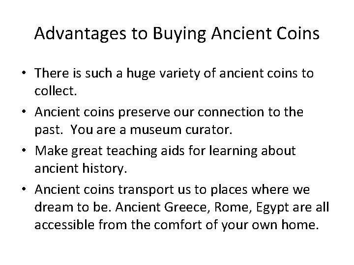 Advantages to Buying Ancient Coins • There is such a huge variety of ancient