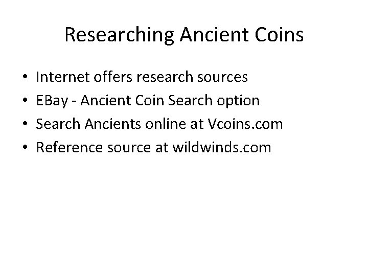 Researching Ancient Coins • • Internet offers research sources EBay - Ancient Coin Search