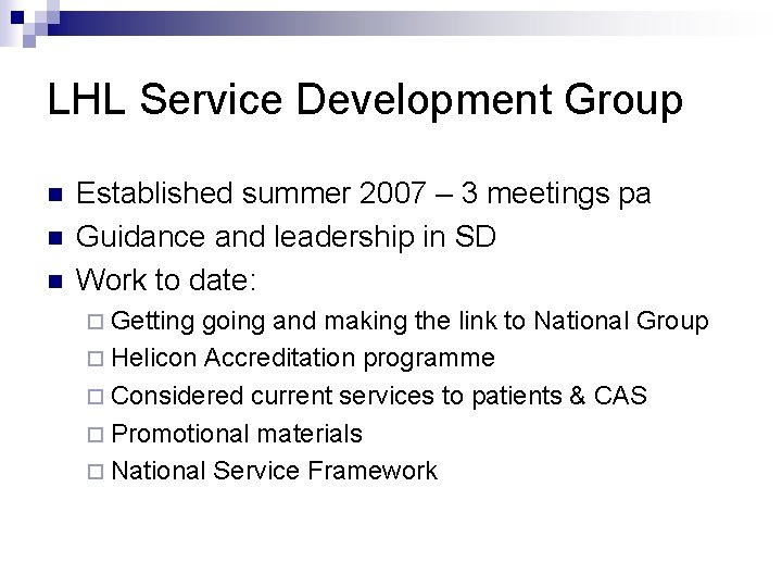 LHL Service Development Group n n n Established summer 2007 – 3 meetings pa