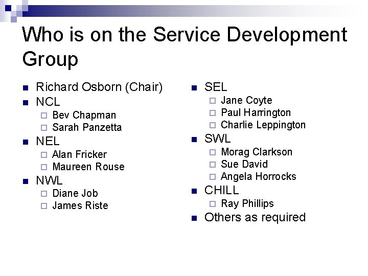 Who is on the Service Development Group n n Richard Osborn (Chair) NCL ¨