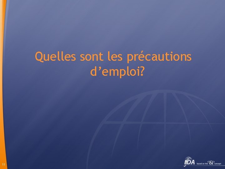 Quelles sont les précautions d’emploi? 11 