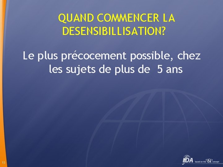 QUAND COMMENCER LA DESENSIBILLISATION? Le plus précocement possible, chez les sujets de plus de