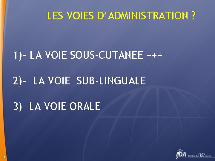 LES VOIES D’ADMINISTRATION ? 1)- LA VOIE SOUS-CUTANEE +++ 2)- LA VOIE SUB-LINGUALE 3)