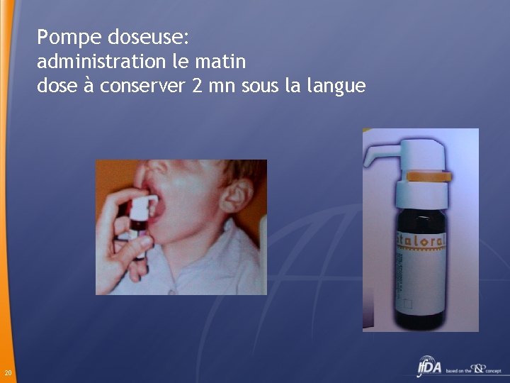 Pompe doseuse: administration le matin dose à conserver 2 mn sous la langue 20