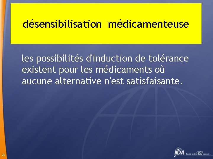 désensibilisation médicamenteuse les possibilités d'induction de tolérance existent pour les médicaments où aucune alternative