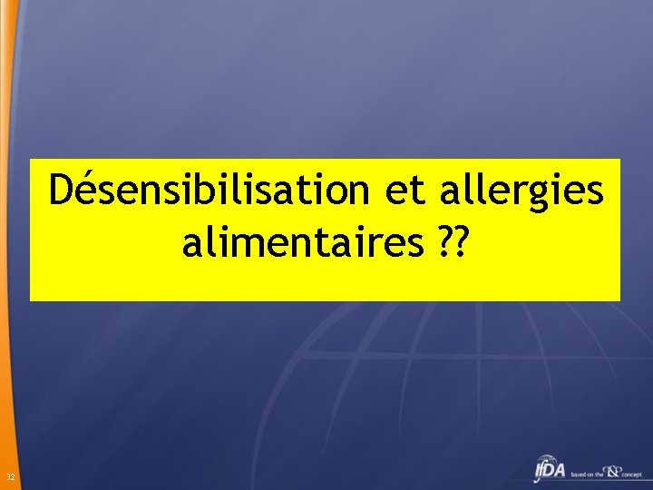 Désensibilisation et allergies alimentaires ? ? 32 