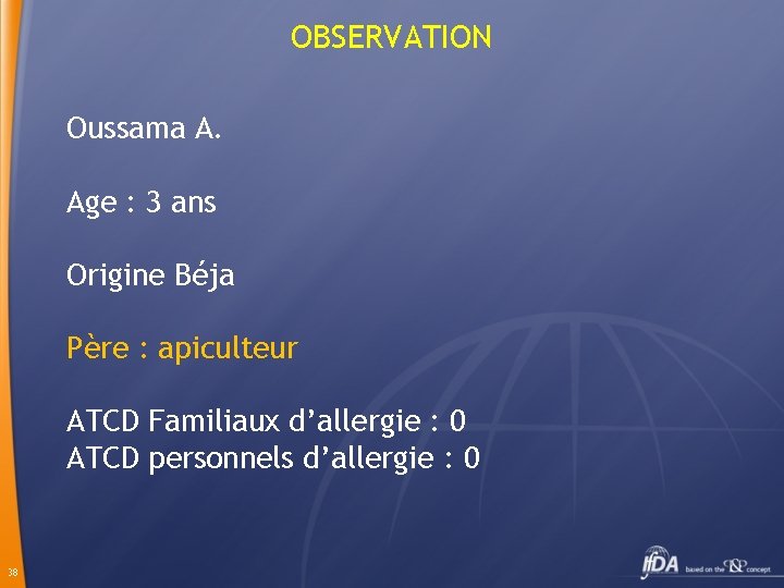 OBSERVATION Oussama A. Age : 3 ans Origine Béja Père : apiculteur ATCD Familiaux