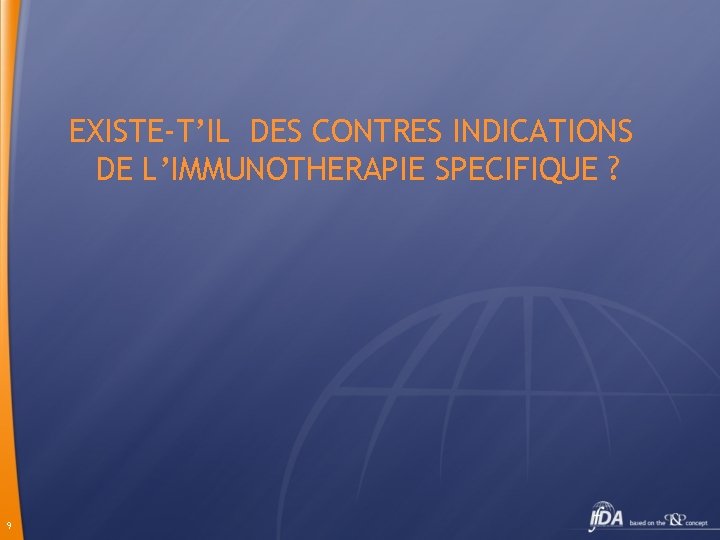 EXISTE-T’IL DES CONTRES INDICATIONS DE L’IMMUNOTHERAPIE SPECIFIQUE ? 9 