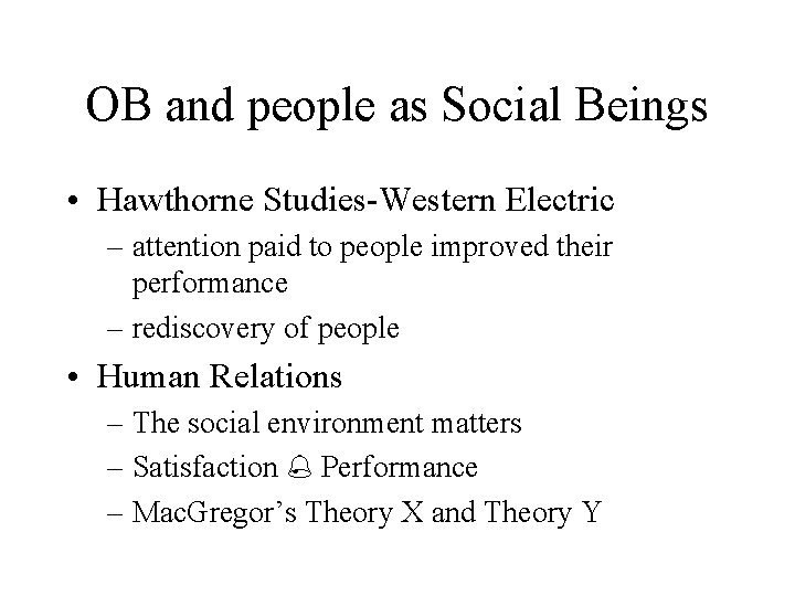 OB and people as Social Beings • Hawthorne Studies-Western Electric – attention paid to