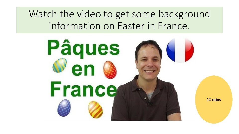 Watch the video to get some background information on Easter in France. 10 mins