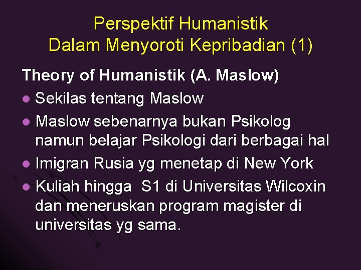 Perspektif Humanistik Dalam Menyoroti Kepribadian (1) Theory of Humanistik (A. Maslow) l Sekilas tentang