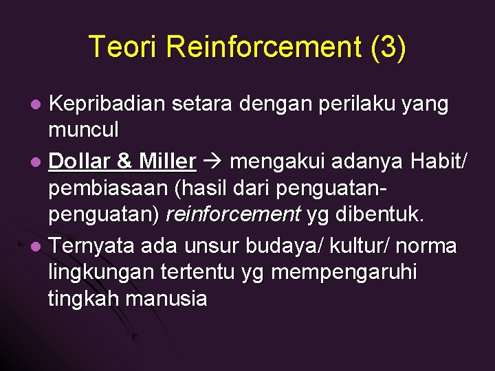 Teori Reinforcement (3) Kepribadian setara dengan perilaku yang muncul l Dollar & Miller mengakui