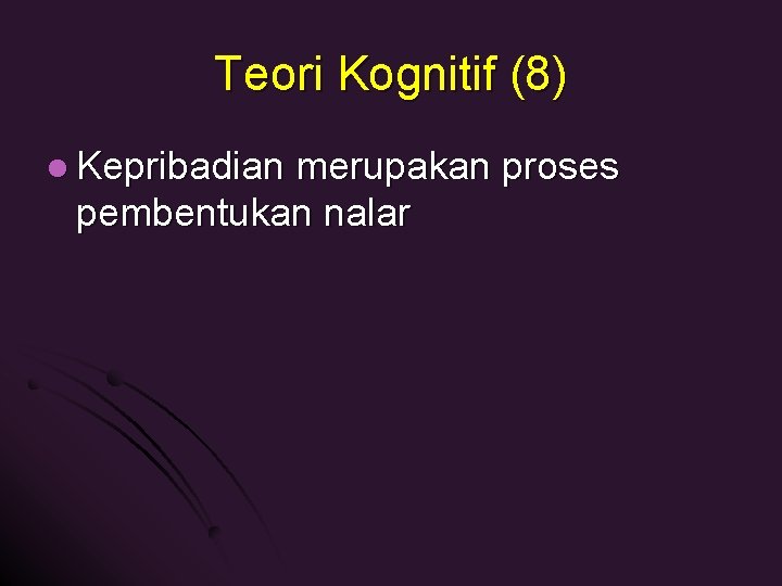 Teori Kognitif (8) l Kepribadian merupakan proses pembentukan nalar 