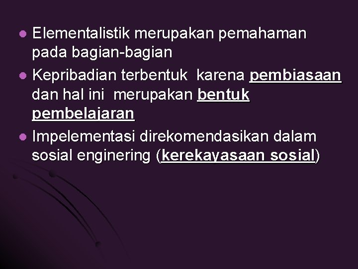 Elementalistik merupakan pemahaman pada bagian-bagian l Kepribadian terbentuk karena pembiasaan dan hal ini merupakan