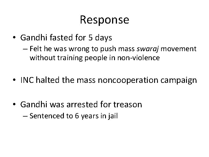 Response • Gandhi fasted for 5 days – Felt he was wrong to push