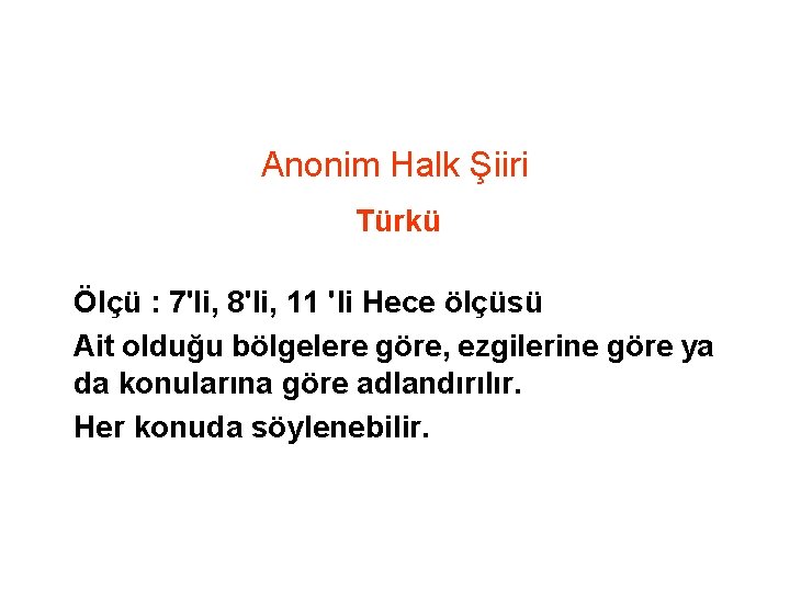 Anonim Halk Şiiri Türkü Ölçü : 7'li, 8'li, 11 'li Hece ölçüsü Ait olduğu