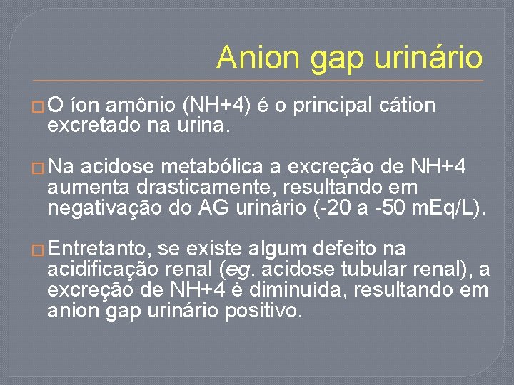 Anion gap urinário �O íon amônio (NH+4) é o principal cátion excretado na urina.