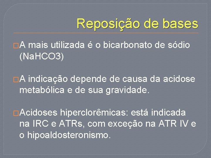 Reposição de bases �A mais utilizada é o bicarbonato de sódio (Na. HCO 3)