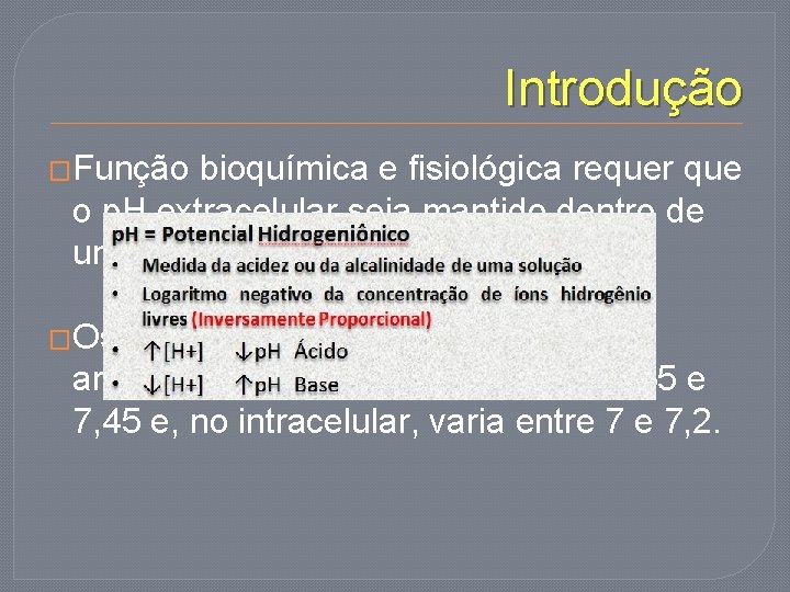 Introdução �Função bioquímica e fisiológica requer que o p. H extracelular seja mantido dentro