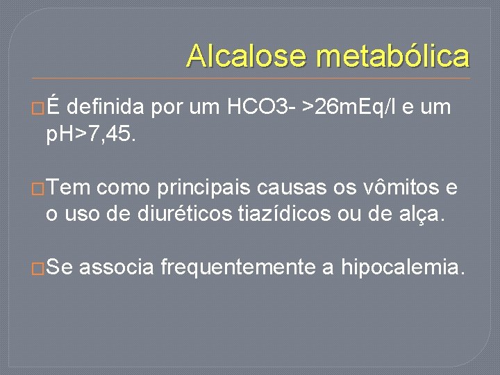 Alcalose metabólica �É definida por um HCO 3 - >26 m. Eq/l e um