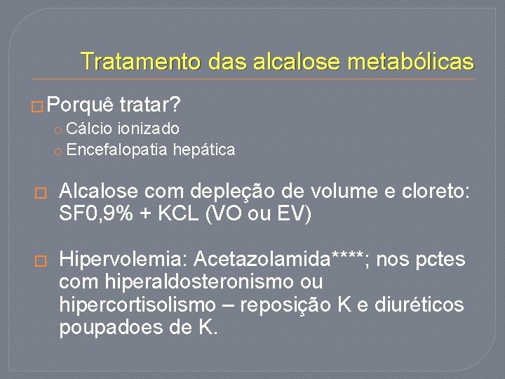 Tratamento das alcalose metabólicas � Porquê tratar? o Cálcio ionizado o Encefalopatia hepática �