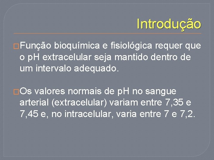 Introdução �Função bioquímica e fisiológica requer que o p. H extracelular seja mantido dentro