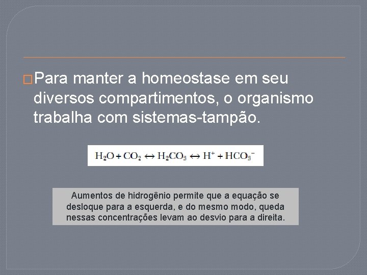 �Para manter a homeostase em seu diversos compartimentos, o organismo trabalha com sistemas-tampão. Aumentos