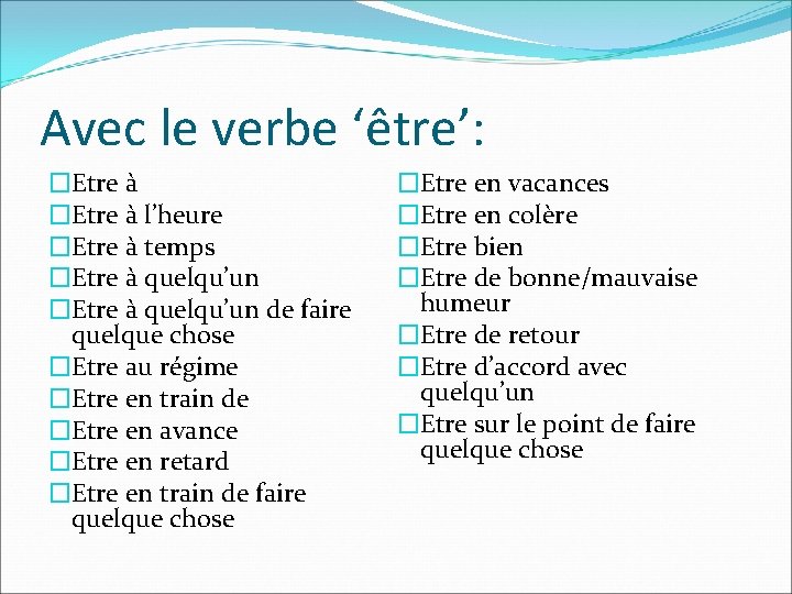 Avec le verbe ‘être’: �Etre à l’heure �Etre à temps �Etre à quelqu’un de