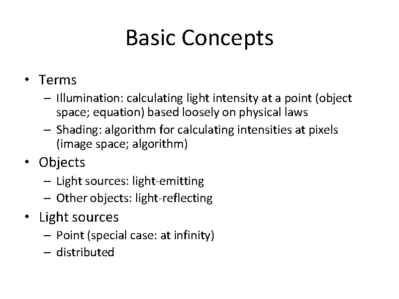 Basic Concepts • Terms – Illumination: calculating light intensity at a point (object space;
