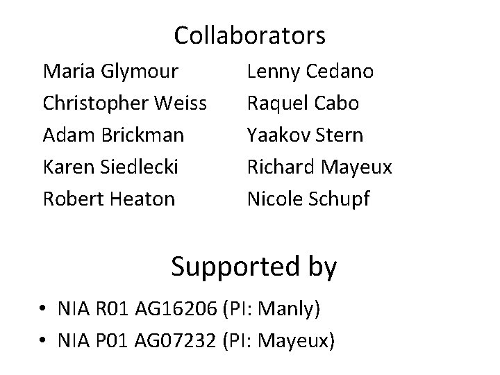 Collaborators Maria Glymour Christopher Weiss Adam Brickman Karen Siedlecki Robert Heaton Lenny Cedano Raquel