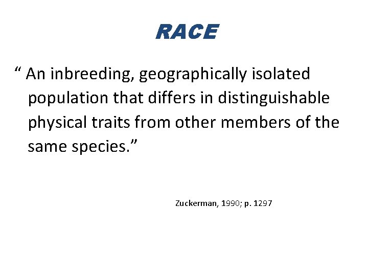 RACE “ An inbreeding, geographically isolated population that differs in distinguishable physical traits from