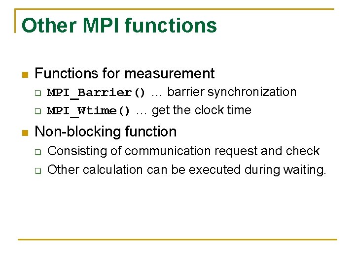 Other MPI functions n Functions for measurement q q n MPI_Barrier() … barrier synchronization