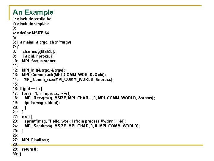 An Example 1: #include <stdio. h> 2: #include <mpi. h> 3: 4: #define MSIZE