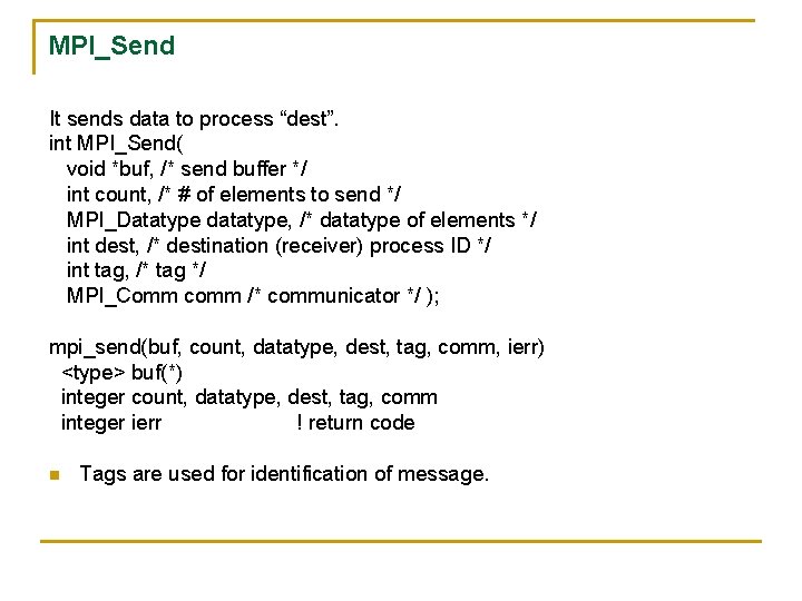 MPI_Send It sends data to process “dest”. int MPI_Send( void *buf, /* send buffer