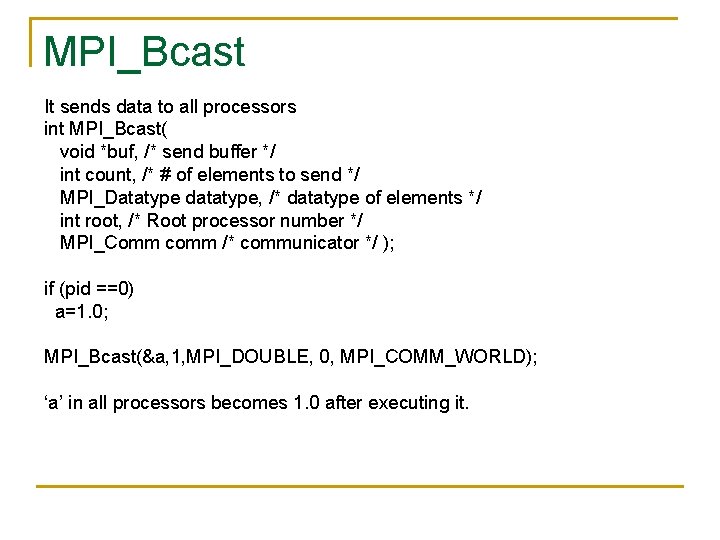 MPI_Bcast It sends data to all processors int MPI_Bcast( void *buf, /* send buffer