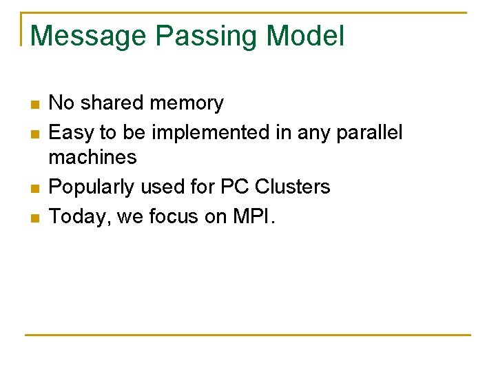 Message Passing Model n n No shared memory Easy to be implemented in any