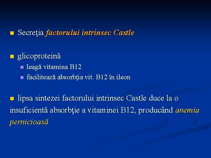 n Secreţia factorului intrinsec Castle n glicoproteină n n leagă vitamina B 12 facilitează