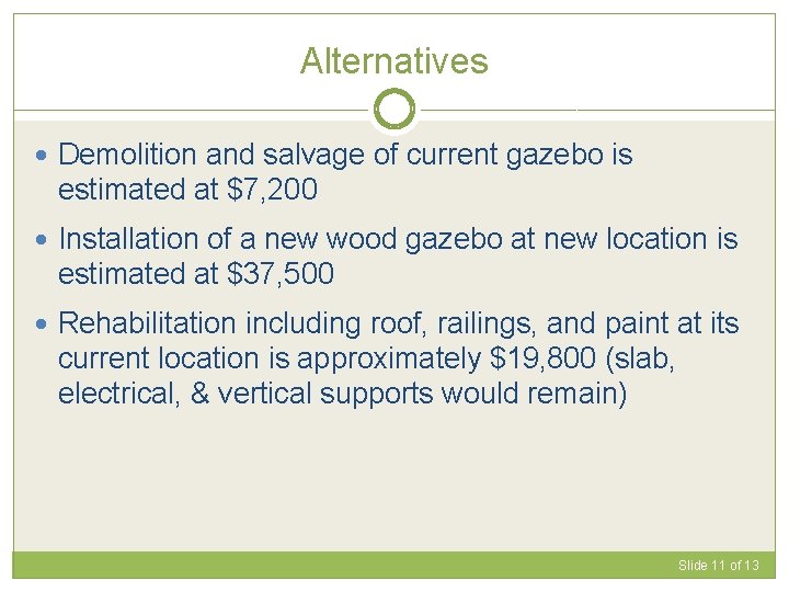 Alternatives Demolition and salvage of current gazebo is estimated at $7, 200 Installation of