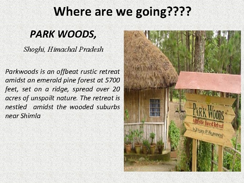 Where are we going? ? PARK WOODS, Shoghi, Himachal Pradesh Parkwoods is an offbeat