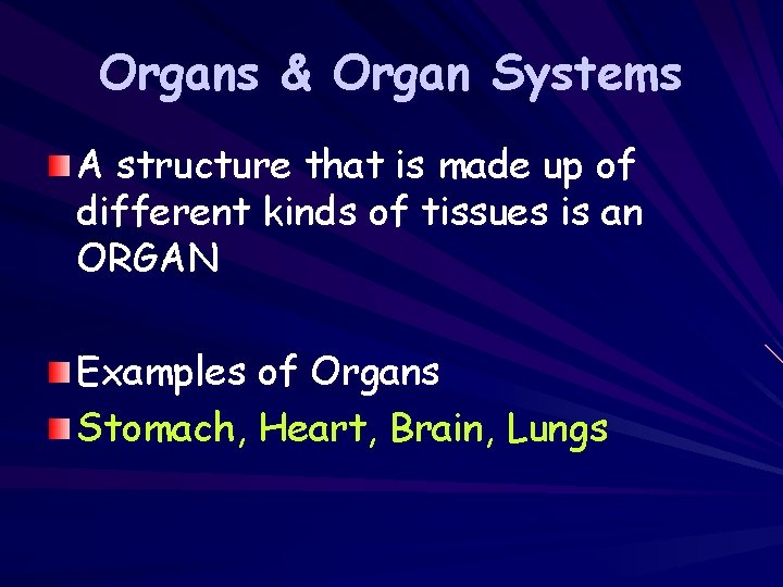Organs & Organ Systems A structure that is made up of different kinds of