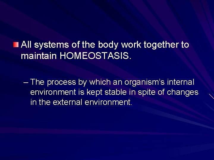 All systems of the body work together to maintain HOMEOSTASIS. – The process by