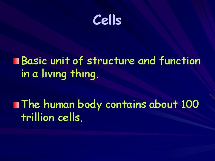Cells Basic unit of structure and function in a living thing. The human body