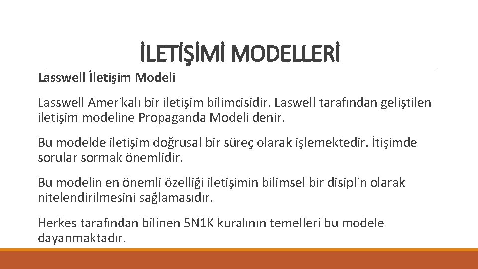 İLETİŞİMİ MODELLERİ Lasswell İletişim Modeli Lasswell Amerikalı bir iletişim bilimcisidir. Laswell tarafından geliştilen iletişim