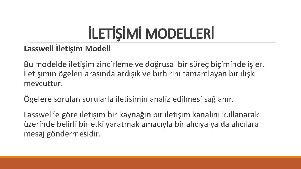 İLETİŞİMİ MODELLERİ Lasswell İletişim Modeli Bu modelde iletişim zincirleme ve doğrusal bir süreç biçiminde